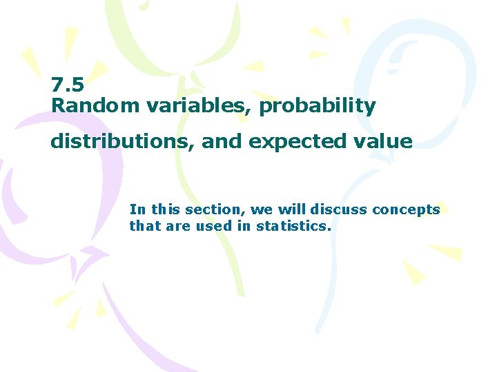 7. 5 Random variables, probability distributions, and expected value In this section, we will