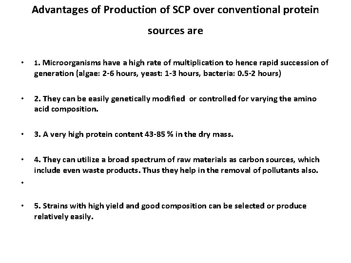 Advantages of Production of SCP over conventional protein sources are • 1. Microorganisms have