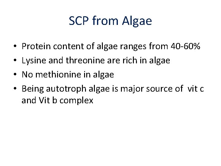 SCP from Algae • • Protein content of algae ranges from 40 -60% Lysine