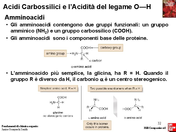 Acidi Carbossilici e l’Acidità del legame O—H Amminoacidi • Gli amminoacidi contengono due gruppi