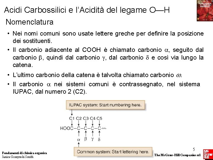 Acidi Carbossilici e l’Acidità del legame O—H Nomenclatura • Nei nomi comuni sono usate