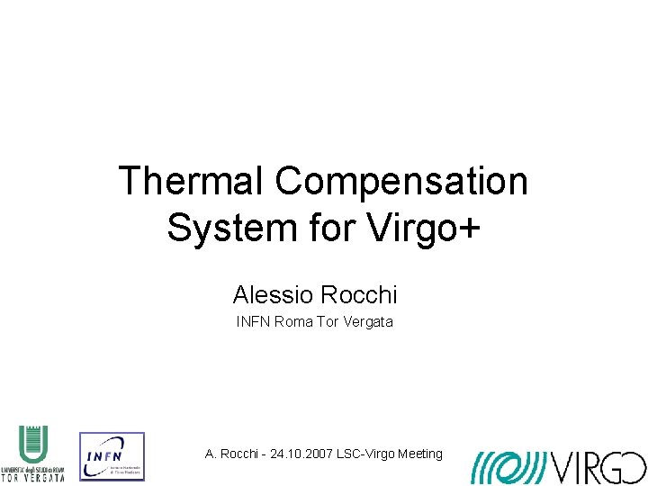 Thermal Compensation System for Virgo+ Alessio Rocchi INFN Roma Tor Vergata A. Rocchi -