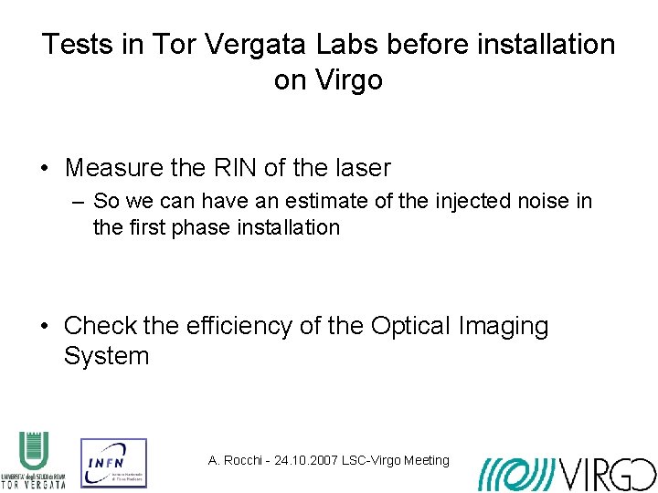 Tests in Tor Vergata Labs before installation on Virgo • Measure the RIN of