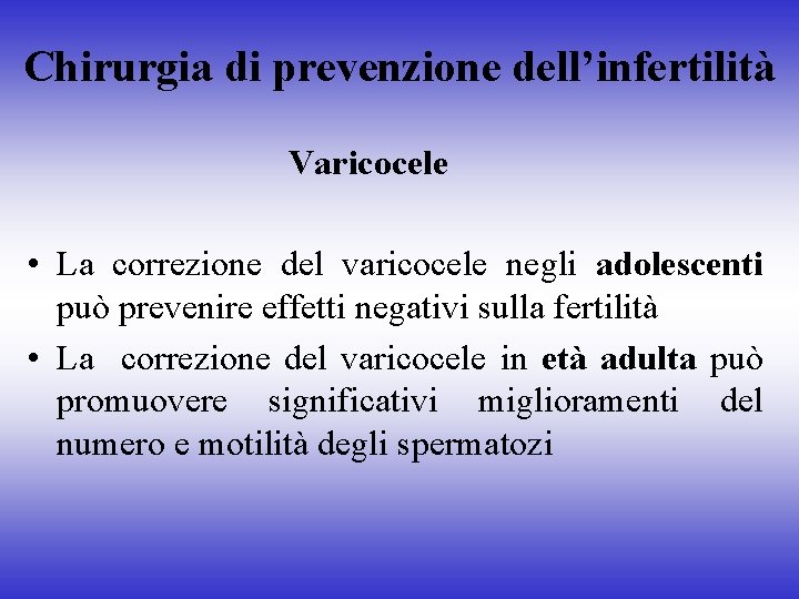 Chirurgia di prevenzione dell’infertilità Varicocele • La correzione del varicocele negli adolescenti può prevenire