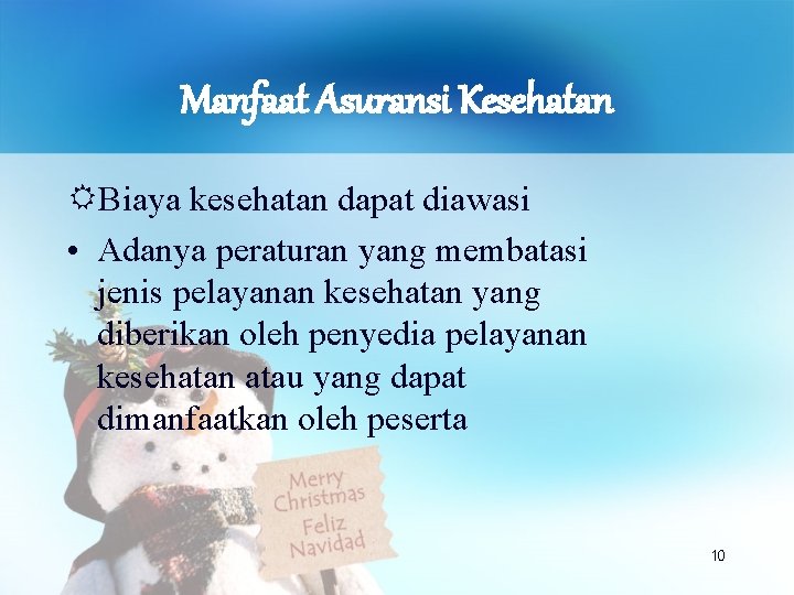 Manfaat Asuransi Kesehatan Biaya kesehatan dapat diawasi • Adanya peraturan yang membatasi jenis pelayanan