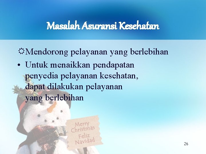 Masalah Asuransi Kesehatan Mendorong pelayanan yang berlebihan • Untuk menaikkan pendapatan penyedia pelayanan kesehatan,