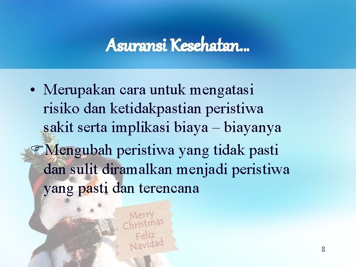 Asuransi Kesehatan… • Merupakan cara untuk mengatasi risiko dan ketidakpastian peristiwa sakit serta implikasi