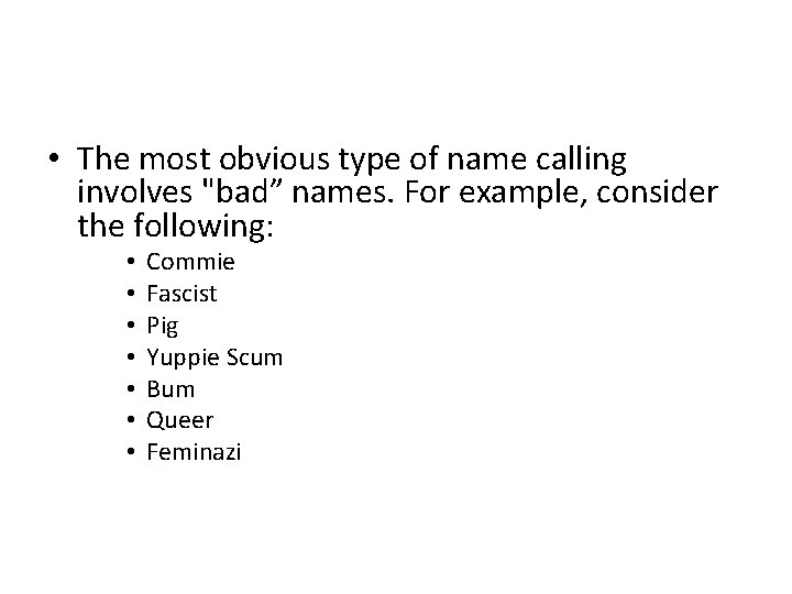  • The most obvious type of name calling involves "bad” names. For example,
