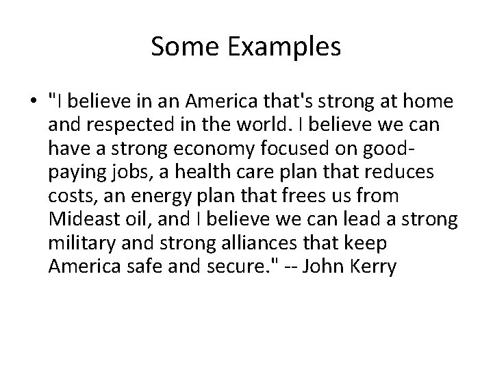 Some Examples • "I believe in an America that's strong at home and respected
