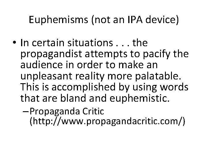 Euphemisms (not an IPA device) • In certain situations. . . the propagandist attempts