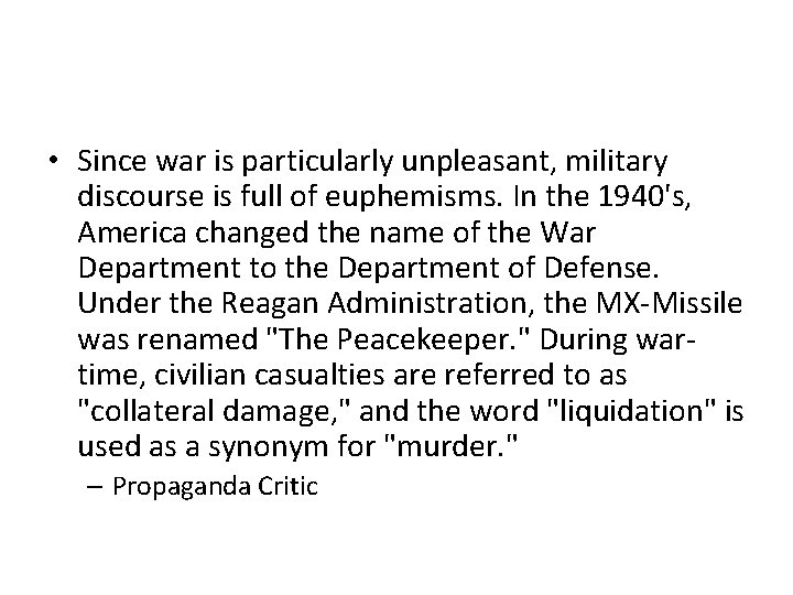  • Since war is particularly unpleasant, military discourse is full of euphemisms. In