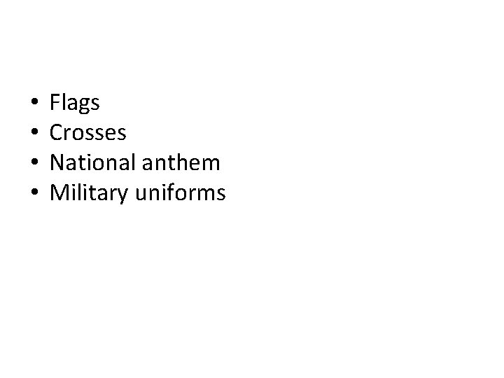  • • Flags Crosses National anthem Military uniforms 