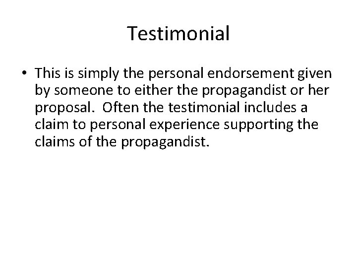 Testimonial • This is simply the personal endorsement given by someone to either the