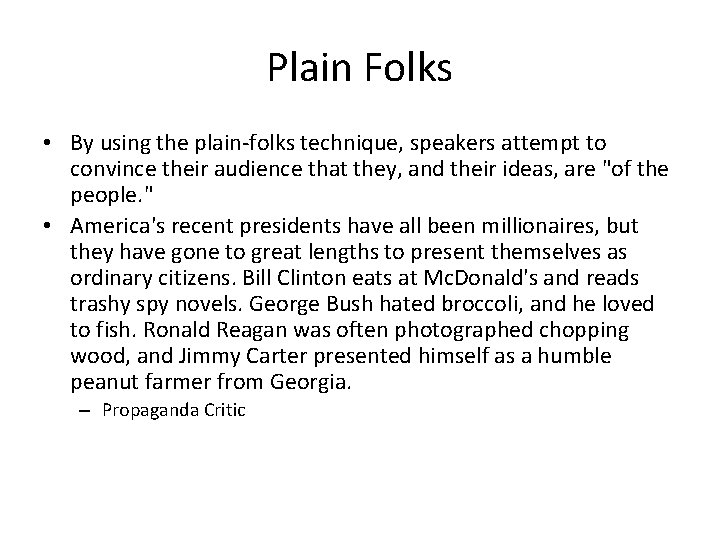 Plain Folks • By using the plain-folks technique, speakers attempt to convince their audience