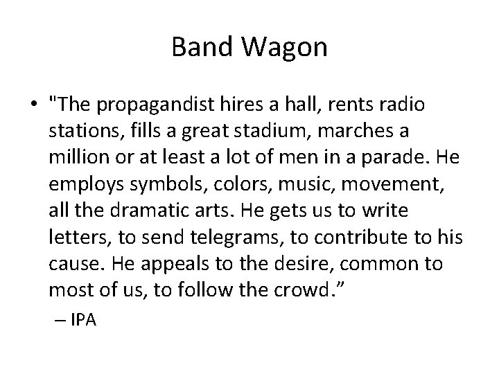 Band Wagon • "The propagandist hires a hall, rents radio stations, fills a great