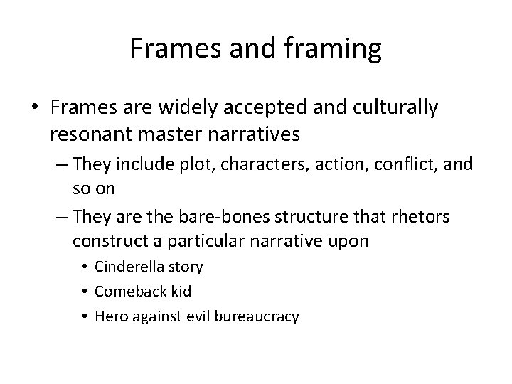 Frames and framing • Frames are widely accepted and culturally resonant master narratives –