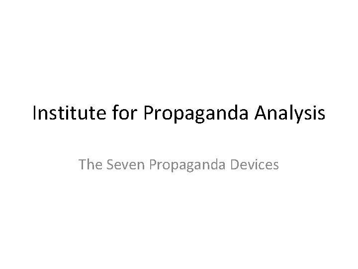 Institute for Propaganda Analysis The Seven Propaganda Devices 