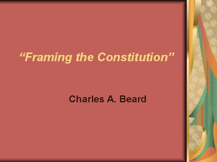 “Framing the Constitution” Charles A. Beard 