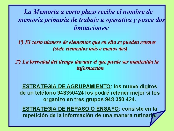 La Memoria a corto plazo recibe el nombre de memoria primaria de trabajo u