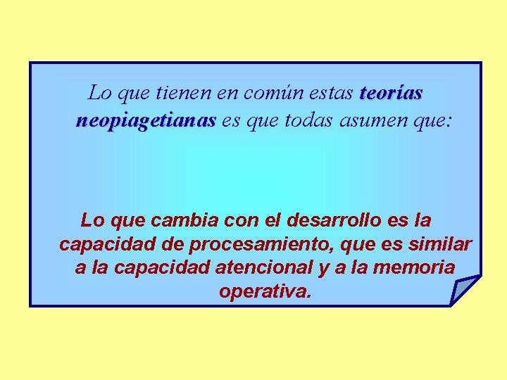 Lo que tienen en común estas teorías neopiagetianas es que todas asumen que: Lo