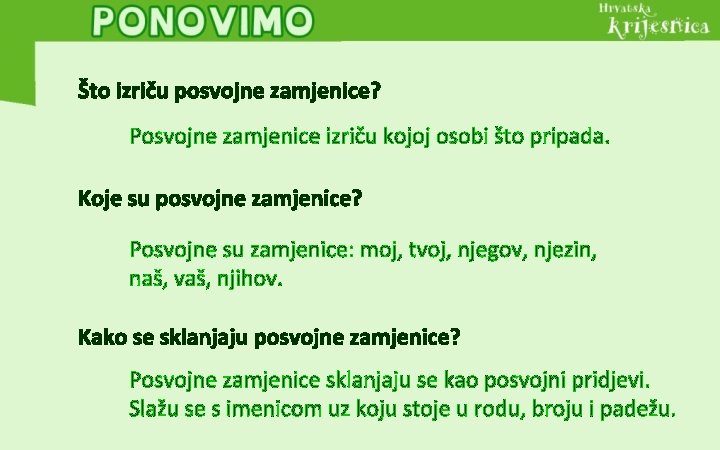 Što izriču posvojne zamjenice? Posvojne zamjenice izriču kojoj osobi što pripada. Koje su posvojne Što izriču posvojne zamjenice? Posvojne zamjenice izriču kojoj osobi što pripada. Koje su posvojne
