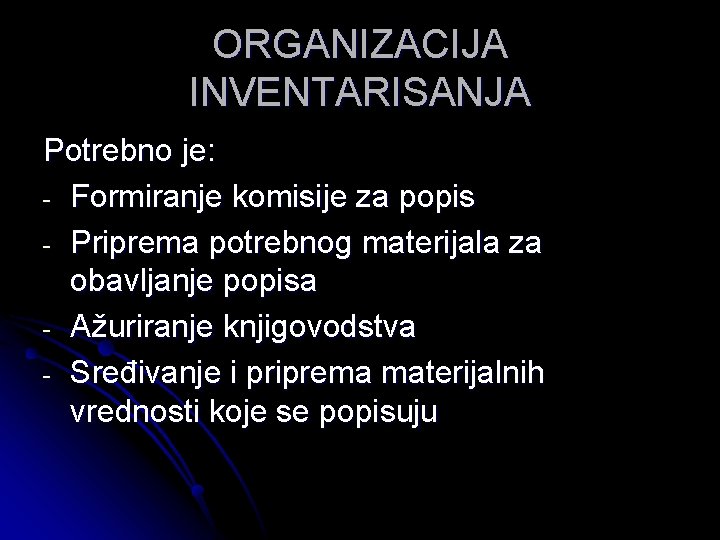 ORGANIZACIJA INVENTARISANJA Potrebno je: - Formiranje komisije za popis - Priprema potrebnog materijala za