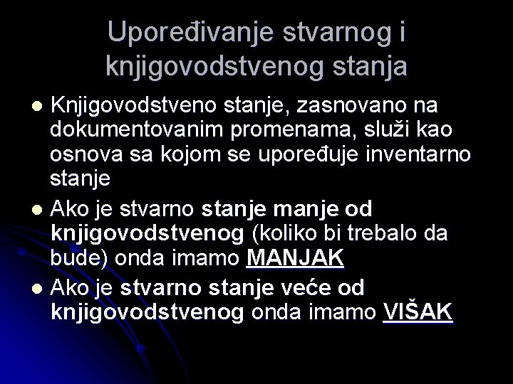 Upoređivanje stvarnog i knjigovodstvenog stanja Knjigovodstveno stanje, zasnovano na dokumentovanim promenama, služi kao osnova