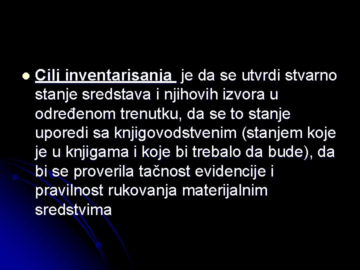 l Cilj inventarisanja je da se utvrdi stvarno stanje sredstava i njihovih izvora u