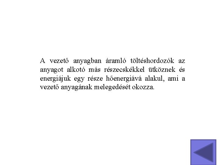 A vezető anyagban áramló töltéshordozók az anyagot alkotó más részecskékkel ütköznek és energiájuk egy