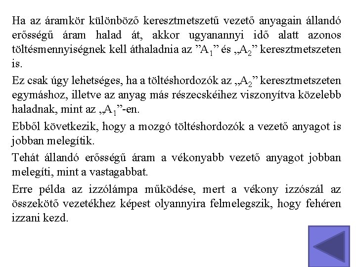 Ha az áramkör különböző keresztmetszetű vezető anyagain állandó erősségű áram halad át, akkor ugyanannyi