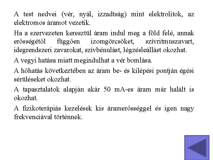 A test nedvei (vér, nyál, izzadtság) mint elektrolitok, az elektromos áramot vezetik. Ha a