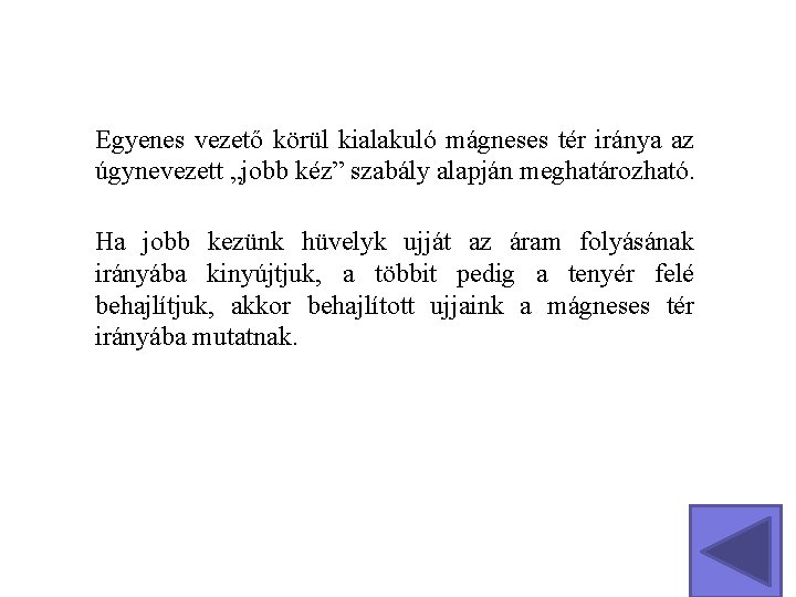 Egyenes vezető körül kialakuló mágneses tér iránya az úgynevezett „jobb kéz” szabály alapján meghatározható.