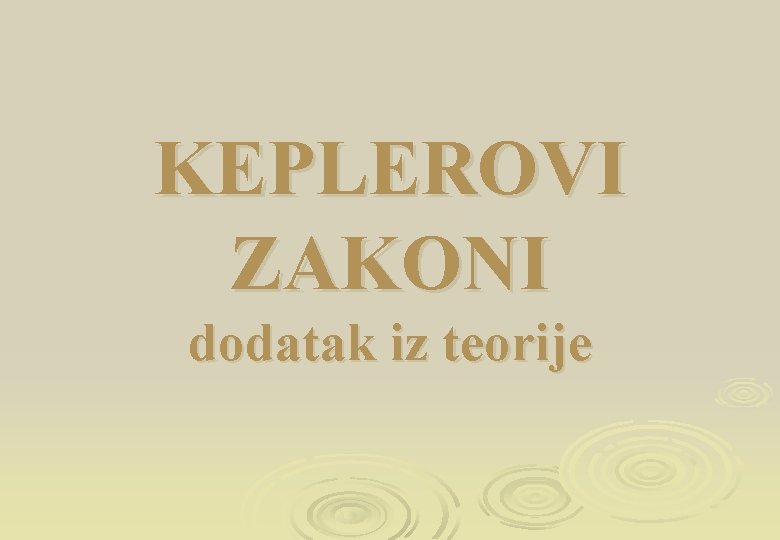 KEPLEROVI ZAKONI dodatak iz teorije 