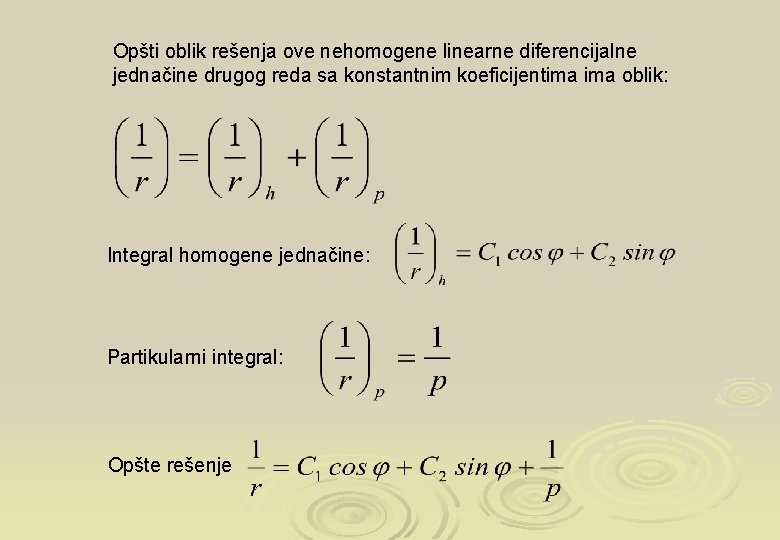 Opšti oblik rešenja ove nehomogene linearne diferencijalne jednačine drugog reda sa konstantnim koeficijentima oblik: