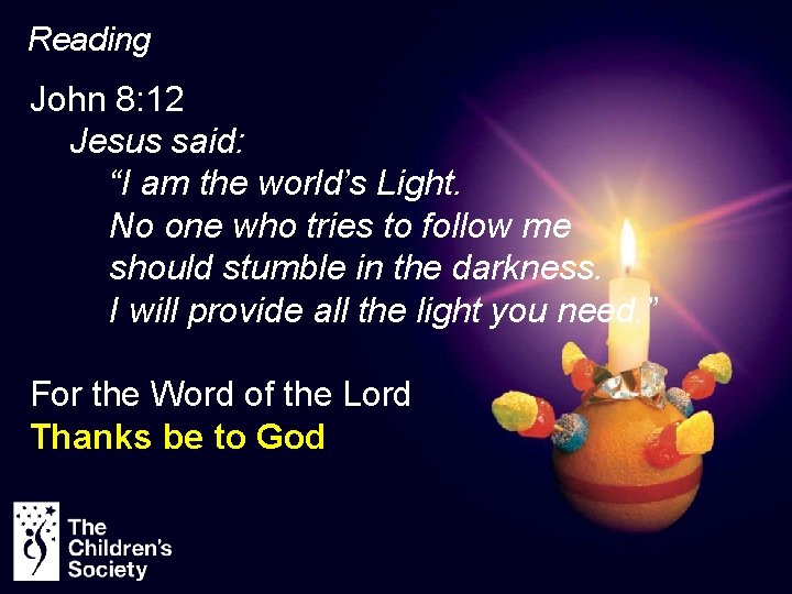 Reading John 8: 12 Jesus said: “I am the world’s Light. No one who