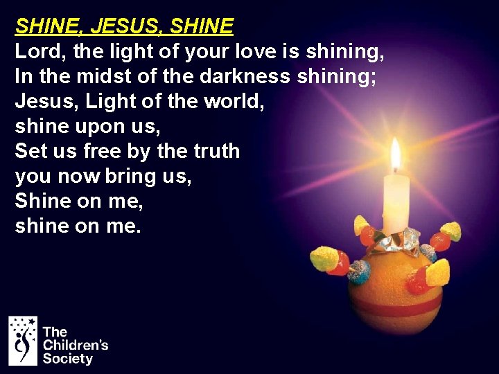 SHINE, JESUS, SHINE Lord, the light of your love is shining, In the midst