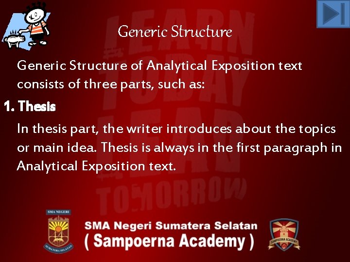 Generic Structure of Analytical Exposition text consists of three parts, such as: 1. Thesis