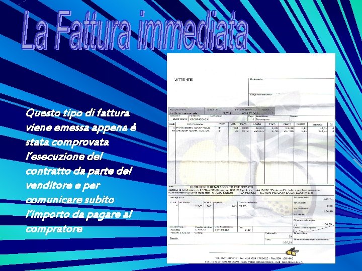 Questo tipo di fattura viene emessa appena è stata comprovata l’esecuzione del contratto da Questo tipo di fattura viene emessa appena è stata comprovata l’esecuzione del contratto da