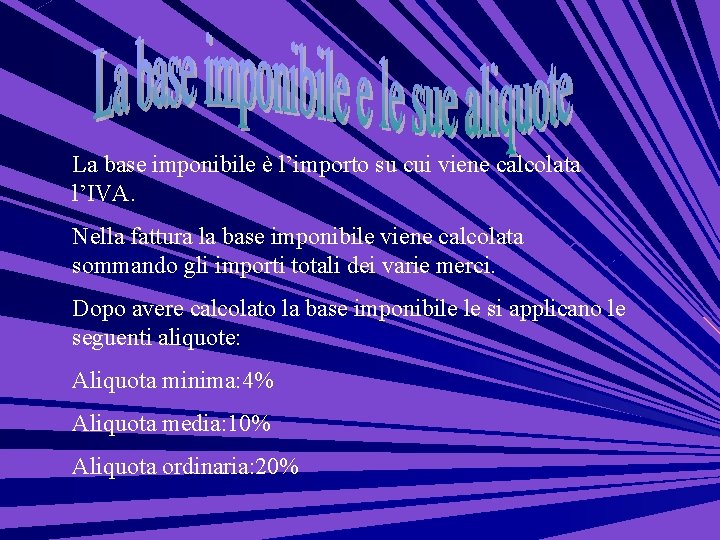 La base imponibile è l’importo su cui viene calcolata l’IVA. Nella fattura la base La base imponibile è l’importo su cui viene calcolata l’IVA. Nella fattura la base