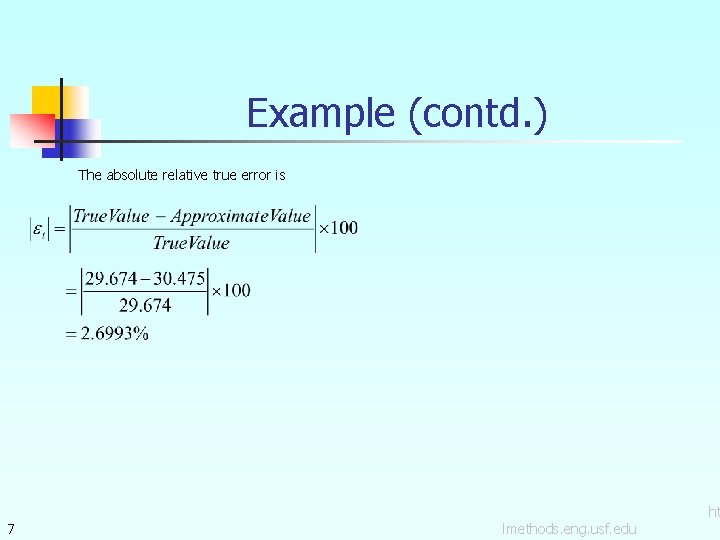 Example (contd. ) The absolute relative true error is 7 lmethods. eng. usf. edu
