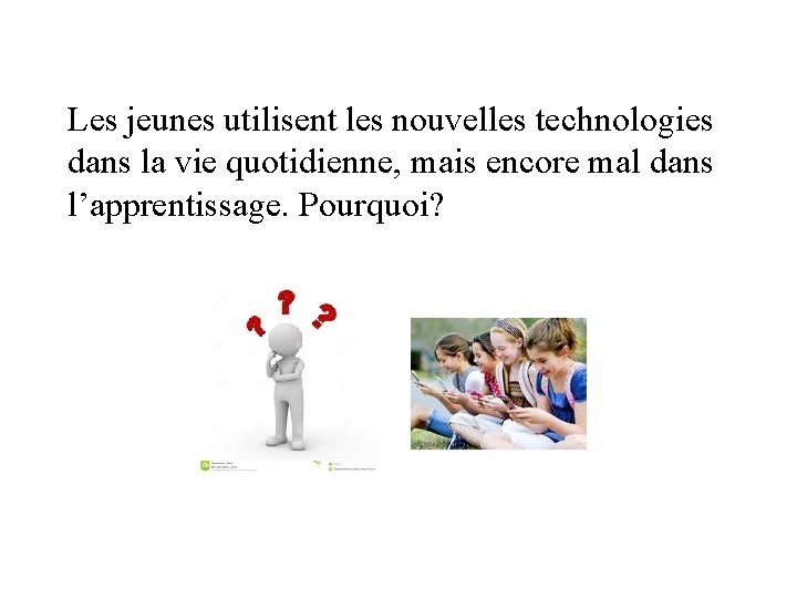 Les jeunes utilisent les nouvelles technologies dans la vie quotidienne, mais encore mal dans