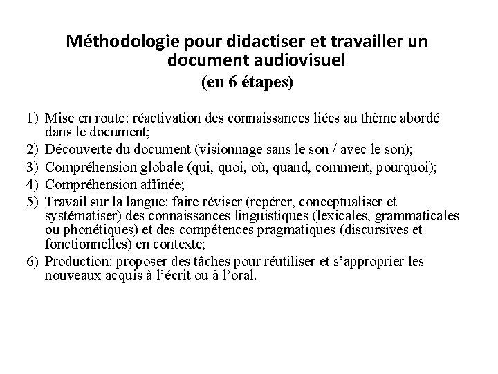 Méthodologie pour didactiser et travailler un document audiovisuel (en 6 étapes) 1) Mise en