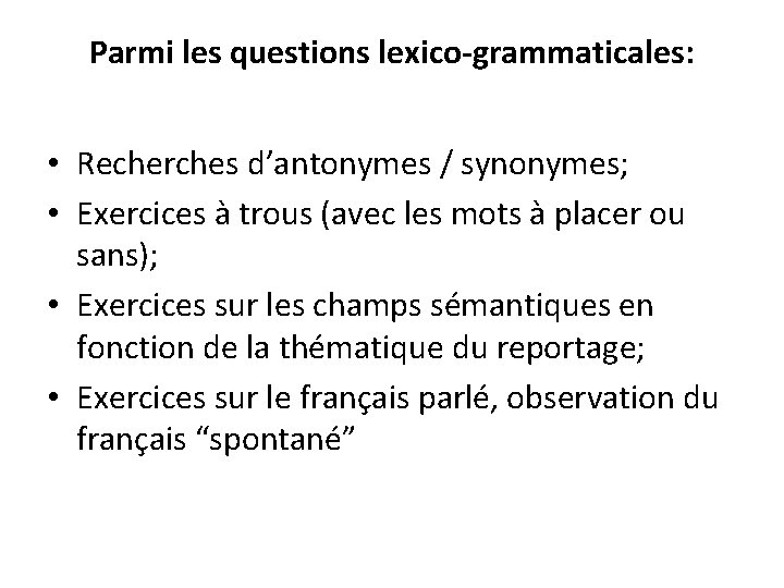 Parmi les questions lexico-grammaticales: • Recherches d’antonymes / synonymes; • Exercices à trous (avec