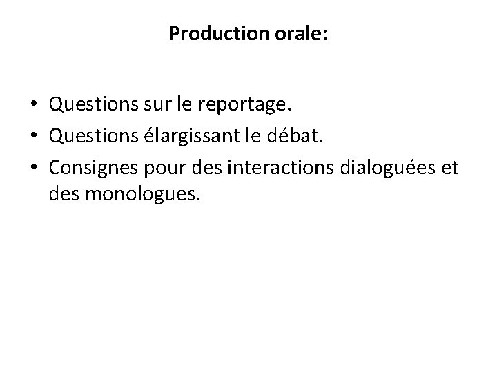 Production orale: • Questions sur le reportage. • Questions élargissant le débat. • Consignes