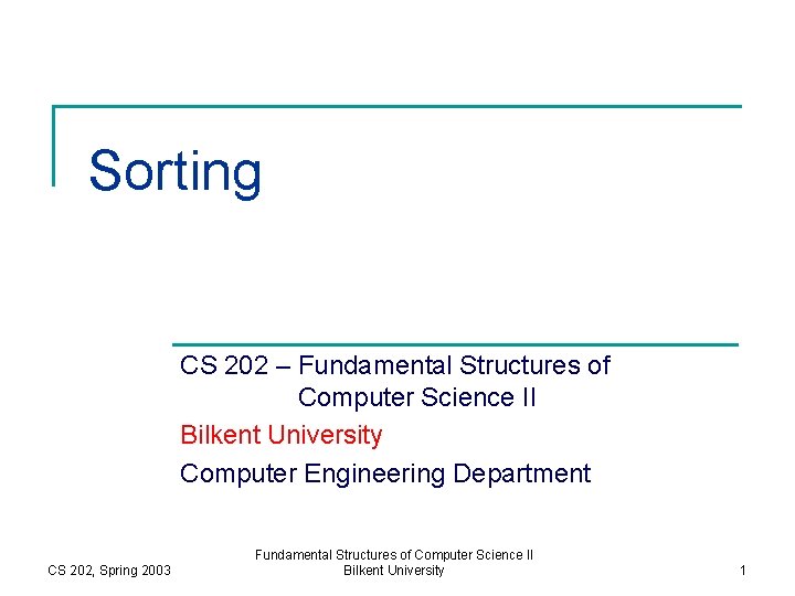 Sorting CS 202 – Fundamental Structures of Computer Science II Bilkent University Computer Engineering