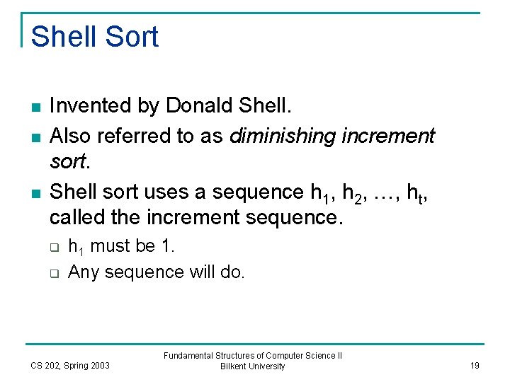 Shell Sort n n n Invented by Donald Shell. Also referred to as diminishing