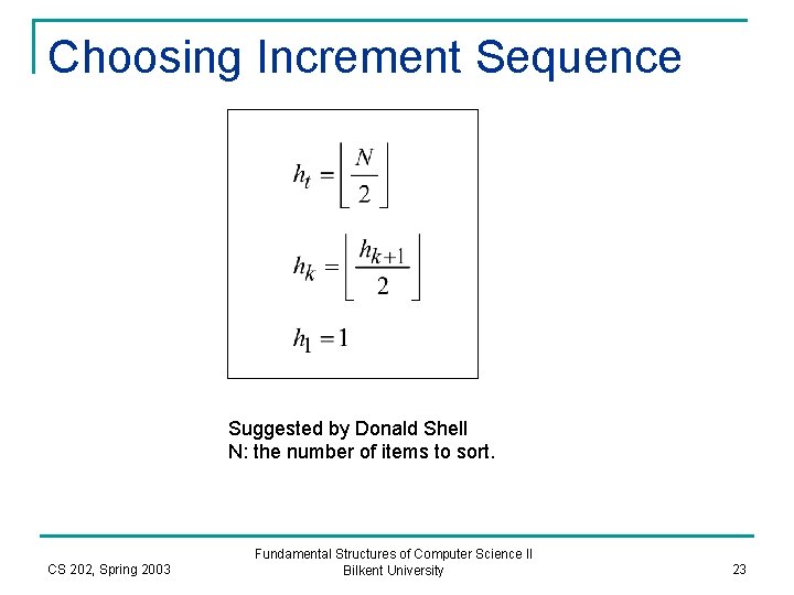 Choosing Increment Sequence Suggested by Donald Shell N: the number of items to sort.