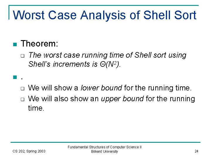 Worst Case Analysis of Shell Sort n Theorem: q n The worst case running