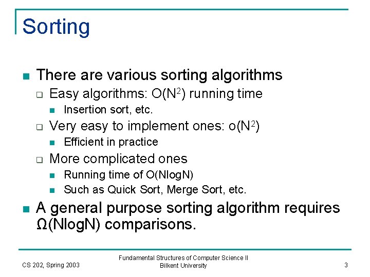 Sorting n There are various sorting algorithms q Easy algorithms: O(N 2) running time