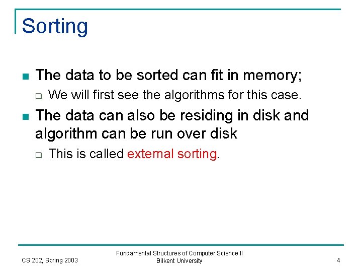 Sorting n The data to be sorted can fit in memory; q n We
